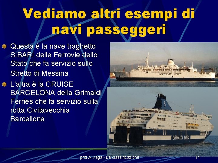 Vediamo altri esempi di navi passeggeri Questa è la nave traghetto SIBARI delle Ferrovie