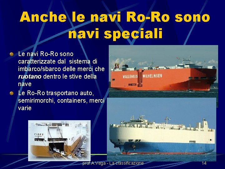 Anche le navi Ro-Ro sono navi speciali Le navi Ro-Ro sono caratterizzate dal sistema