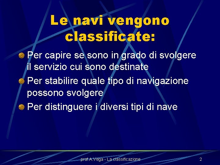 Le navi vengono classificate: Per capire se sono in grado di svolgere il servizio