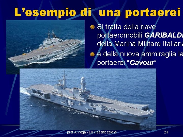 L’esempio di una portaerei Si tratta della nave portaeromobili GARIBALDI della Marina Militare Italiana