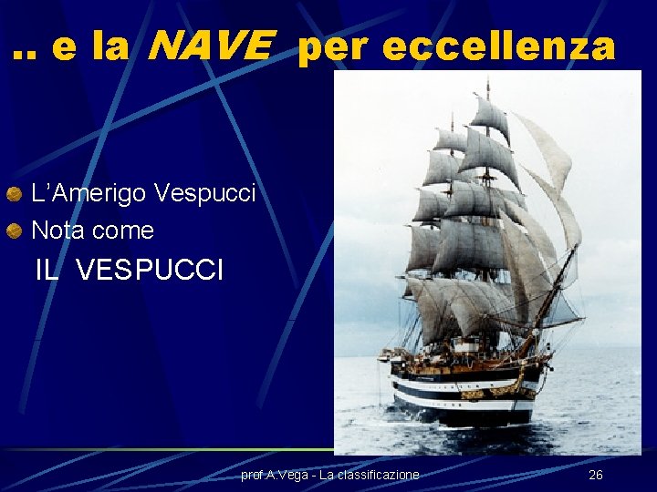 . . e la NAVE per eccellenza L’Amerigo Vespucci Nota come IL VESPUCCI prof.