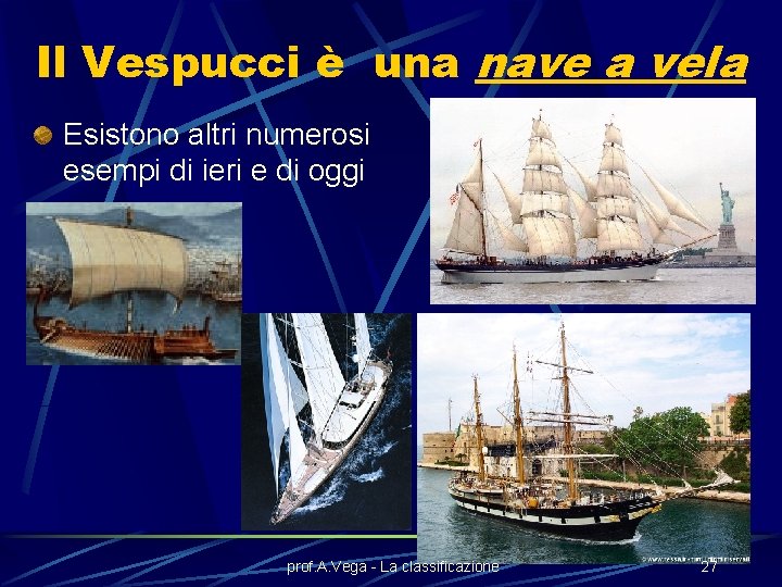 Il Vespucci è una nave a vela Esistono altri numerosi esempi di ieri e