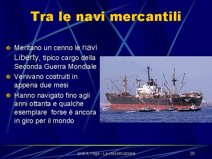 Tra le navi mercantili Meritano un cenno le navi Liberty, tipico cargo della Seconda