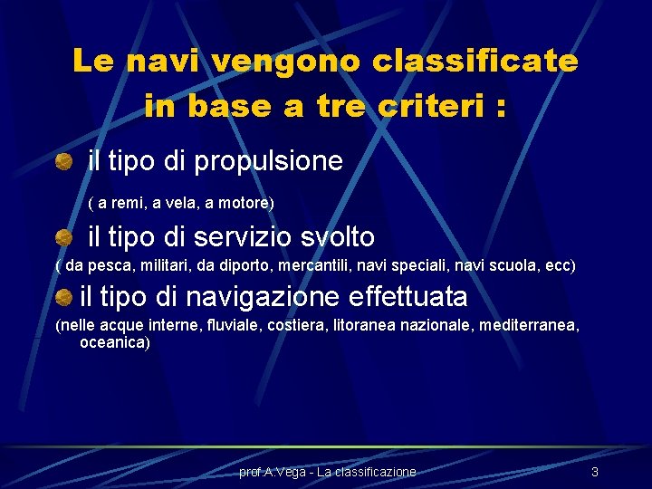 Le navi vengono classificate in base a tre criteri : il tipo di propulsione