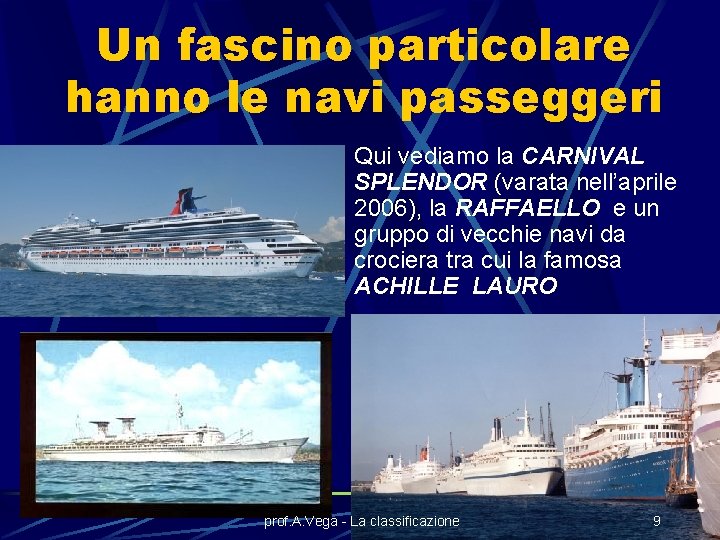 Un fascino particolare hanno le navi passeggeri Qui vediamo la CARNIVAL SPLENDOR (varata nell’aprile