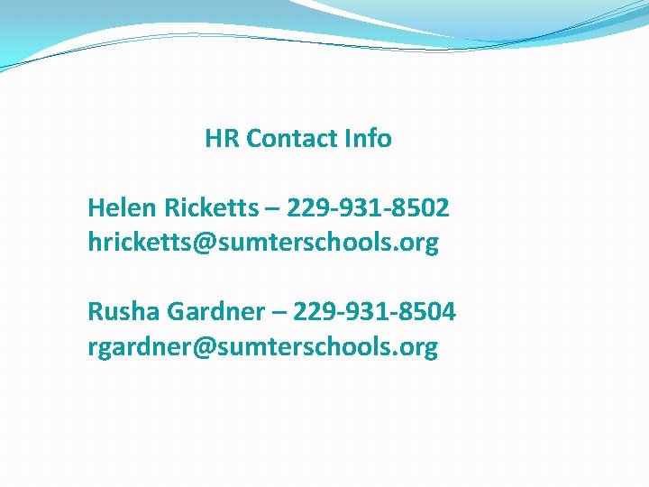  HR Contact Info Helen Ricketts – 229 -931 -8502 hricketts@sumterschools. org Rusha Gardner