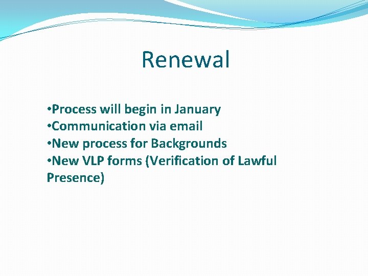 Renewal • Process will begin in January • Communication via email • New process