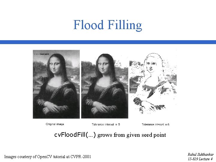 Flood Filling cv. Flood. Fill(…) grows from given seed point Images courtesy of Open.