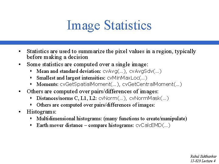 Image Statistics • Statistics are used to summarize the pixel values in a region,