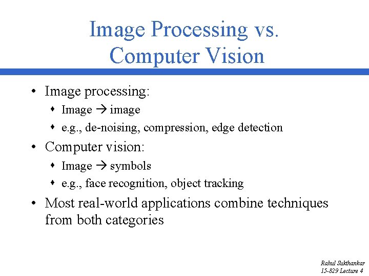 Image Processing vs. Computer Vision • Image processing: s Image image s e. g.