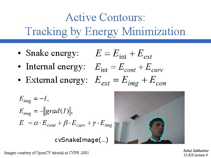 Active Contours: Tracking by Energy Minimization • Snake energy: • Internal energy: • External