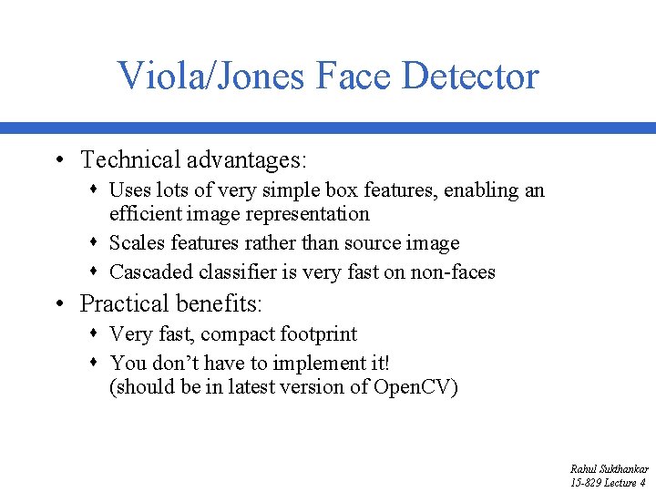 Viola/Jones Face Detector • Technical advantages: s Uses lots of very simple box features,