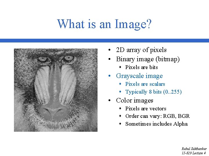 What is an Image? • 2 D array of pixels • Binary image (bitmap)