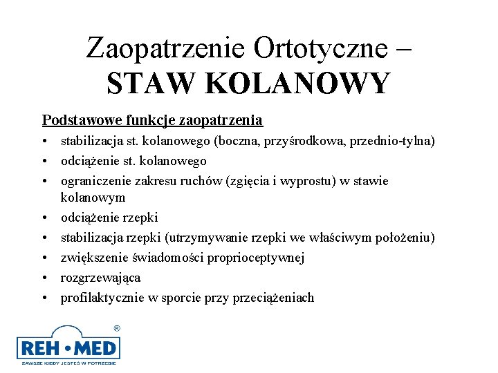 Zaopatrzenie Ortotyczne – STAW KOLANOWY Podstawowe funkcje zaopatrzenia • stabilizacja st. kolanowego (boczna, przyśrodkowa, Zaopatrzenie Ortotyczne – STAW KOLANOWY Podstawowe funkcje zaopatrzenia • stabilizacja st. kolanowego (boczna, przyśrodkowa,