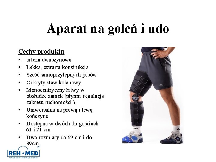 Aparat na goleń i udo Cechy produktu • • orteza dwuszynowa Lekka, otwarta konstrukcja Aparat na goleń i udo Cechy produktu • • orteza dwuszynowa Lekka, otwarta konstrukcja