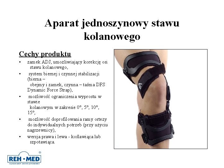 Aparat jednoszynowy stawu kolanowego Cechy produktu • • • zamek ADJ, umożliwiający korekcję osi Aparat jednoszynowy stawu kolanowego Cechy produktu • • • zamek ADJ, umożliwiający korekcję osi
