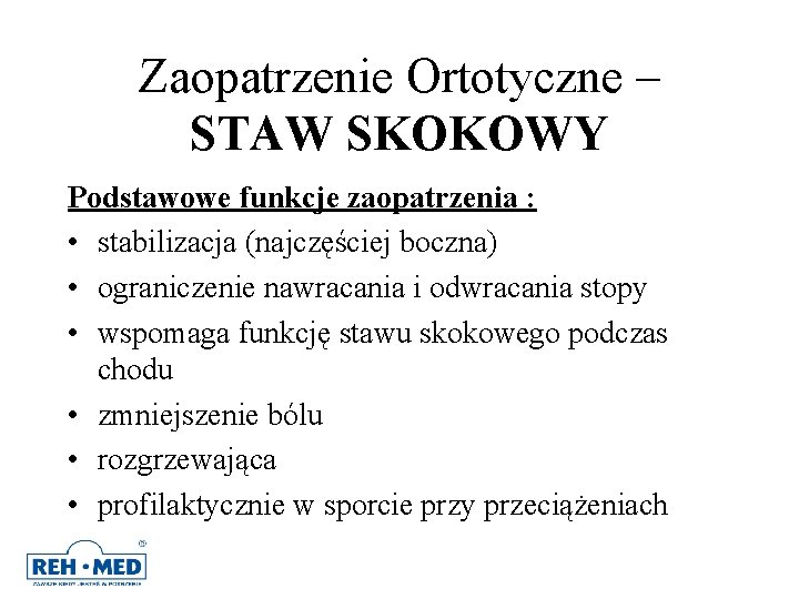 Zaopatrzenie Ortotyczne – STAW SKOKOWY Podstawowe funkcje zaopatrzenia : • stabilizacja (najczęściej boczna) • Zaopatrzenie Ortotyczne – STAW SKOKOWY Podstawowe funkcje zaopatrzenia : • stabilizacja (najczęściej boczna) •