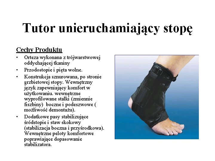 Tutor unieruchamiający stopę Cechy Produktu • • Orteza wykonana z trójwarstwowej oddychającej tkaniny Przodostopie Tutor unieruchamiający stopę Cechy Produktu • • Orteza wykonana z trójwarstwowej oddychającej tkaniny Przodostopie