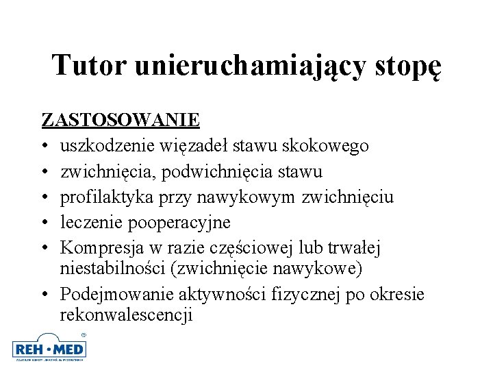 Tutor unieruchamiający stopę ZASTOSOWANIE • uszkodzenie więzadeł stawu skokowego • zwichnięcia, podwichnięcia stawu • Tutor unieruchamiający stopę ZASTOSOWANIE • uszkodzenie więzadeł stawu skokowego • zwichnięcia, podwichnięcia stawu •