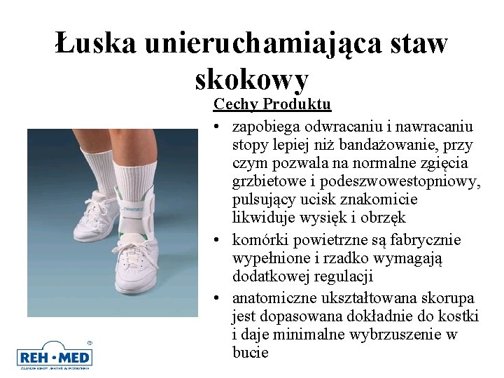 Łuska unieruchamiająca staw skokowy Cechy Produktu • zapobiega odwracaniu i nawracaniu stopy lepiej niż Łuska unieruchamiająca staw skokowy Cechy Produktu • zapobiega odwracaniu i nawracaniu stopy lepiej niż