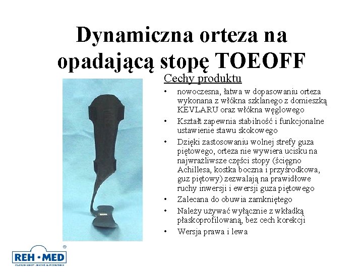 Dynamiczna orteza na opadającą stopę TOEOFF Cechy produktu • • • nowoczesna, łatwa w Dynamiczna orteza na opadającą stopę TOEOFF Cechy produktu • • • nowoczesna, łatwa w
