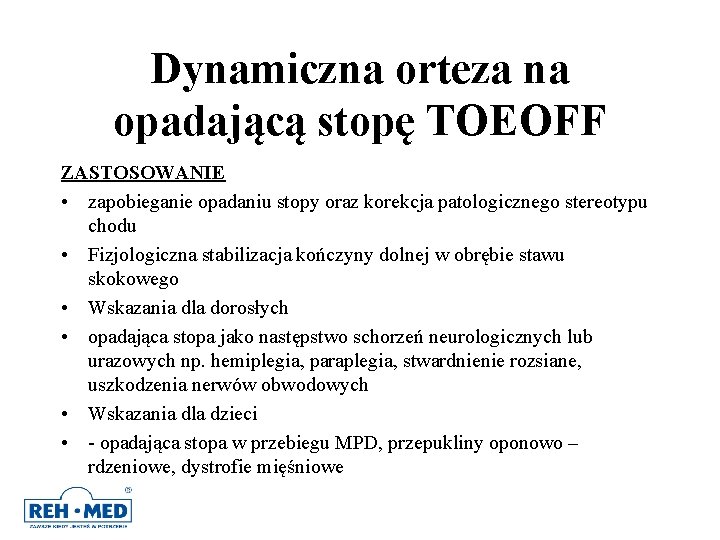 Dynamiczna orteza na opadającą stopę TOEOFF ZASTOSOWANIE • zapobieganie opadaniu stopy oraz korekcja patologicznego Dynamiczna orteza na opadającą stopę TOEOFF ZASTOSOWANIE • zapobieganie opadaniu stopy oraz korekcja patologicznego