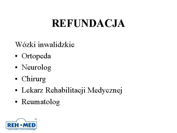 REFUNDACJA Wózki inwalidzkie • Ortopeda • Neurolog • Chirurg • Lekarz Rehabilitacji Medycznej • REFUNDACJA Wózki inwalidzkie • Ortopeda • Neurolog • Chirurg • Lekarz Rehabilitacji Medycznej •