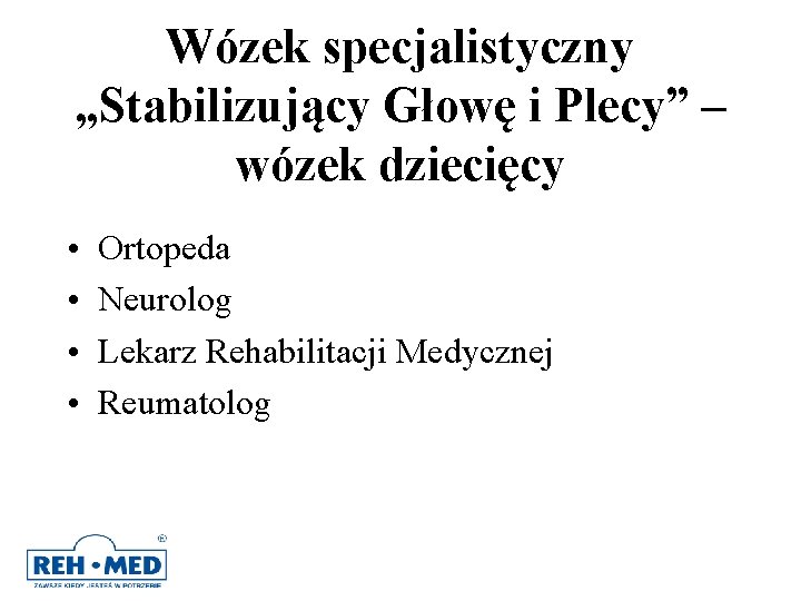 Wózek specjalistyczny „Stabilizujący Głowę i Plecy” – wózek dziecięcy • • Ortopeda Neurolog Lekarz Wózek specjalistyczny „Stabilizujący Głowę i Plecy” – wózek dziecięcy • • Ortopeda Neurolog Lekarz