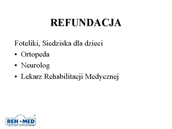 REFUNDACJA Foteliki, Siedziska dla dzieci • Ortopeda • Neurolog • Lekarz Rehabilitacji Medycznej REFUNDACJA Foteliki, Siedziska dla dzieci • Ortopeda • Neurolog • Lekarz Rehabilitacji Medycznej