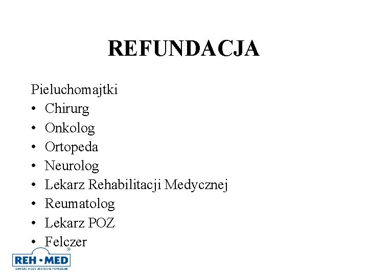 REFUNDACJA Pieluchomajtki • Chirurg • Onkolog • Ortopeda • Neurolog • Lekarz Rehabilitacji Medycznej REFUNDACJA Pieluchomajtki • Chirurg • Onkolog • Ortopeda • Neurolog • Lekarz Rehabilitacji Medycznej
