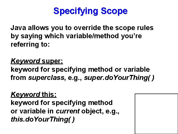 Specifying Scope Java allows you to override the scope rules by saying which variable/method