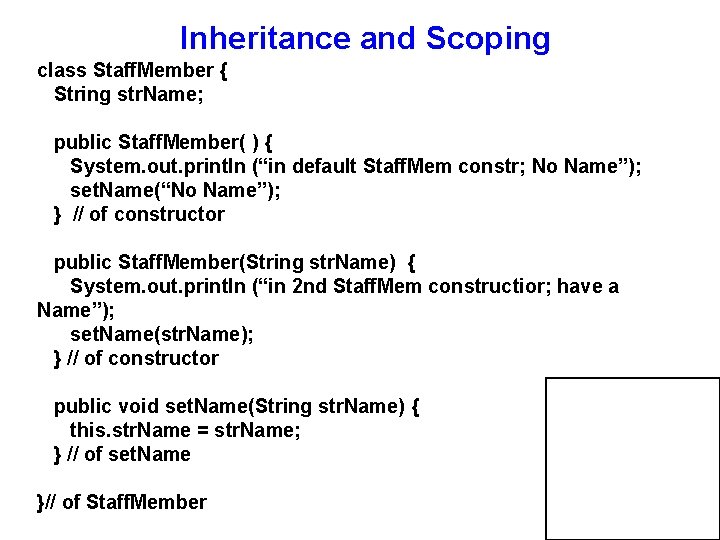 Inheritance and Scoping class Staff. Member { String str. Name; public Staff. Member( )