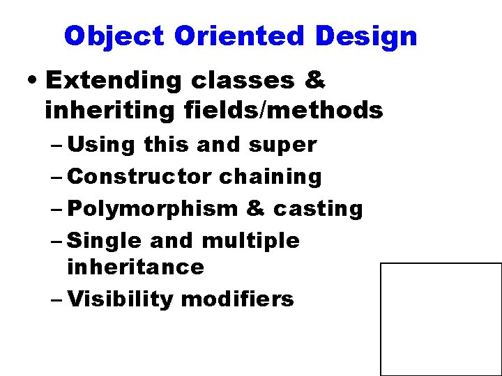 Object Oriented Design • Extending classes & inheriting fields/methods – Using this and super