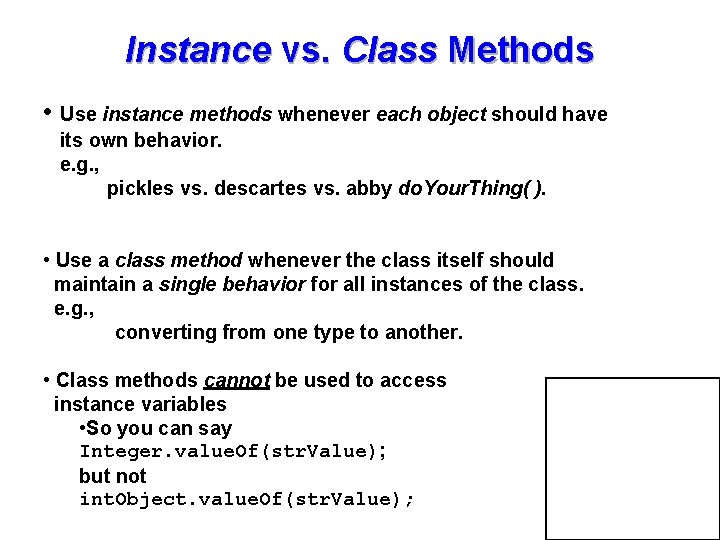 Instance vs. Class Methods • Use instance methods whenever each object should have its