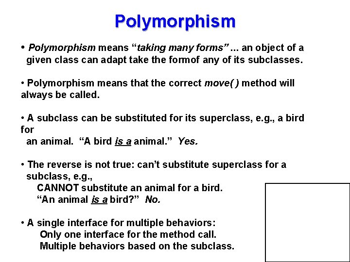 Polymorphism • Polymorphism means “taking many forms”. . . an object of a given