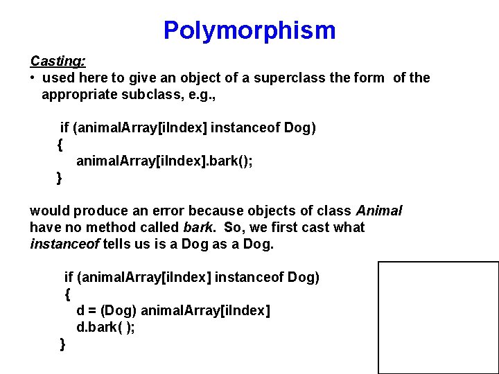 Polymorphism Casting: • used here to give an object of a superclass the form