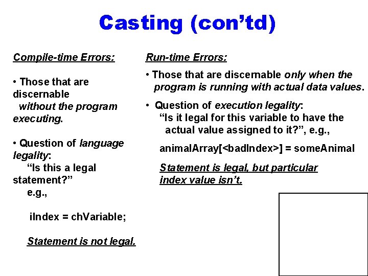 Casting (con’td) Compile-time Errors: • Those that are discernable without the program executing. •