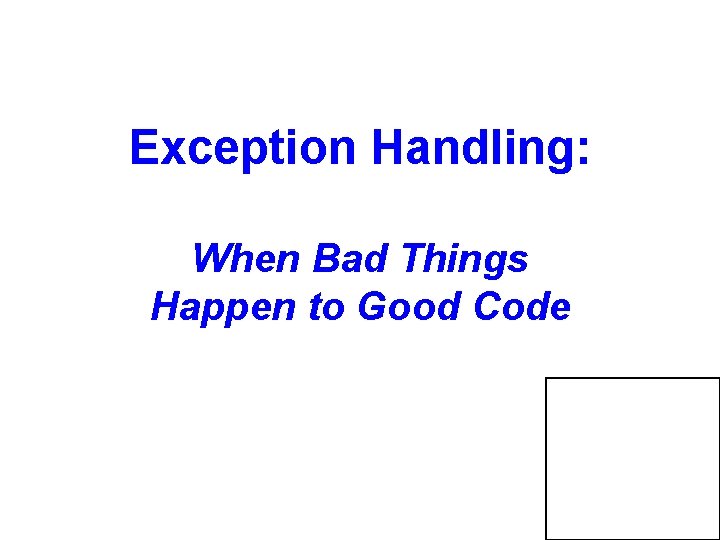 Exception Handling: When Bad Things Happen to Good Code 