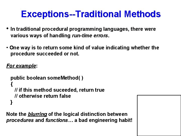 Exceptions--Traditional Methods • In traditional procedural programming languages, there were various ways of handling