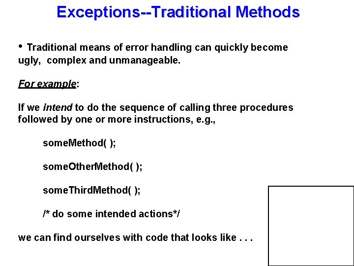 Exceptions--Traditional Methods • Traditional means of error handling can quickly become ugly, complex and