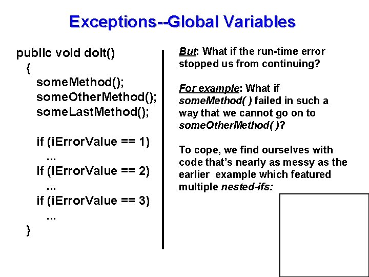 Exceptions--Global Variables public void do. It() { some. Method(); some. Other. Method(); some. Last.