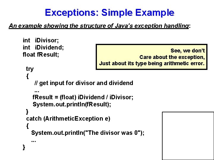 Exceptions: Simple Example An example showing the structure of Java’s exception handling: int i.