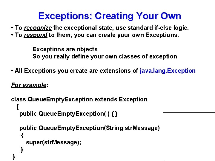 Exceptions: Creating Your Own • To recognize the exceptional state, use standard if-else logic. Exceptions: Creating Your Own • To recognize the exceptional state, use standard if-else logic.
