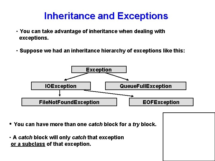 Inheritance and Exceptions • You can take advantage of inheritance when dealing with exceptions.