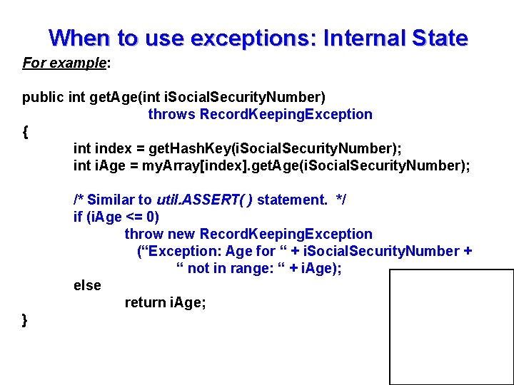 When to use exceptions: Internal State For example: public int get. Age(int i. Social.