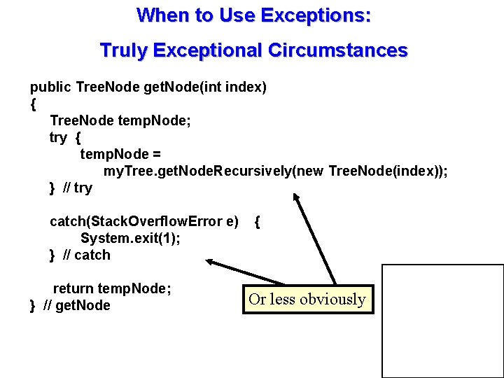 When to Use Exceptions: Truly Exceptional Circumstances public Tree. Node get. Node(int index) {