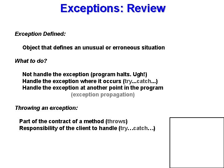 Exceptions: Review Exception Defined: Object that defines an unusual or erroneous situation What to