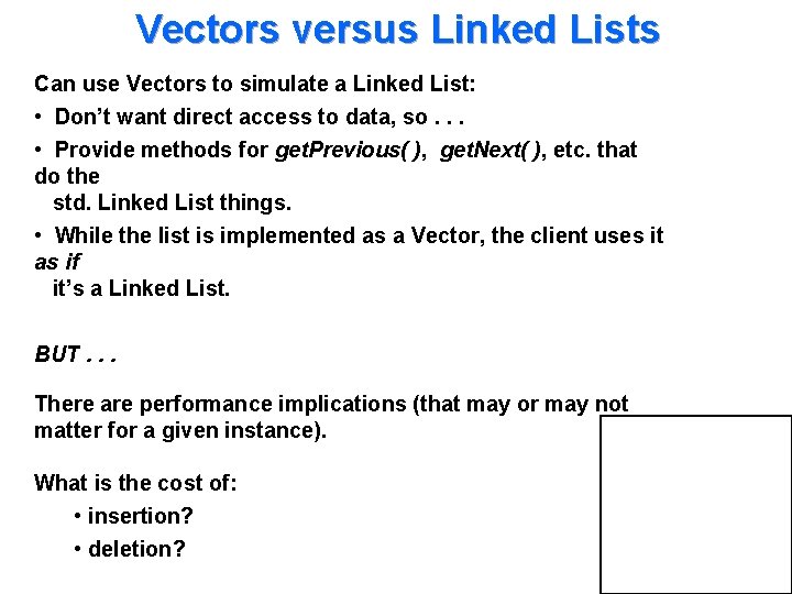 Vectors versus Linked Lists Can use Vectors to simulate a Linked List: • Don’t