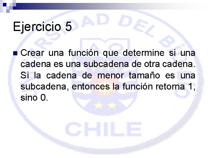 Ejercicio 5 n Crear una función que determine si una cadena es una subcadena