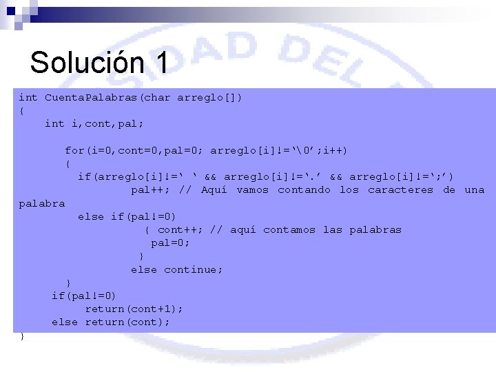 Solución 1 int Cuenta. Palabras(char arreglo[]) { int i, cont, pal; for(i=0, cont=0, pal=0;